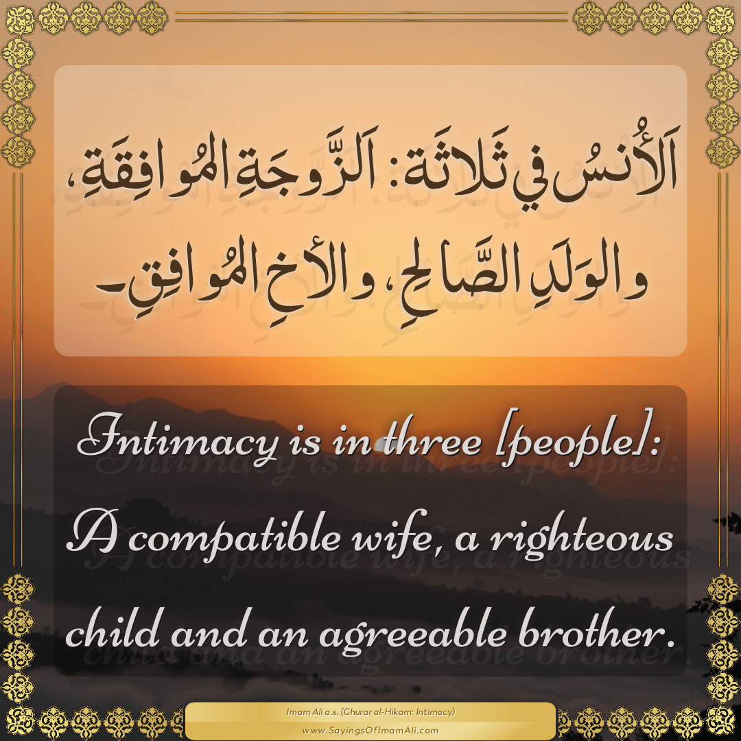Intimacy is in three [people]: A compatible wife, a righteous child and an...